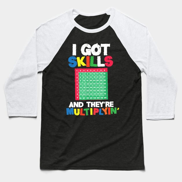 I Got Skills Theyre Multiplying Shirt Funny Math Teacher Baseball T-Shirt by FONSbually